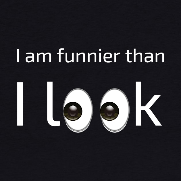 I am funnier than i look by FatTize